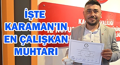 İşte Karaman'ın en çalışkan muhtarı